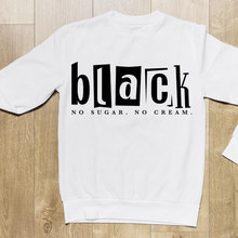 Load image into Gallery viewer, Black No Sugar. No Cream. Crewneck Sweatshirt
