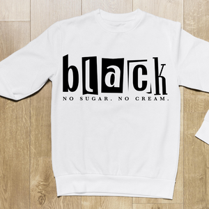 Black No Sugar. No Cream. Crewneck Sweatshirt