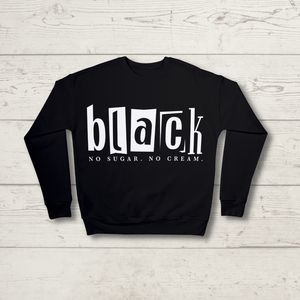 Black No Sugar. No Cream. Crewneck Sweatshirt